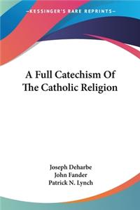 Full Catechism Of The Catholic Religion