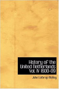 History of the United Netherlands Vol. IV 1600-09