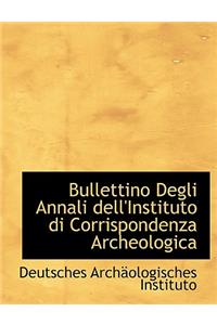 Bullettino Degli Annali Dell'instituto Di Corrispondenza Archeologica