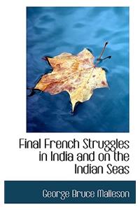 Final French Struggles in India and on the Indian Seas