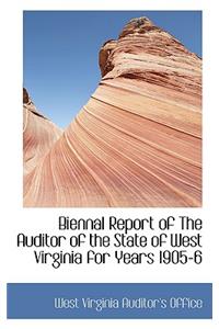 Biennal Report of the Auditor of the State of West Virginia for Years 1905-6