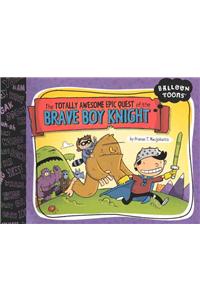 The Totally Awesome Epic Quest of the Brave Boy Knight