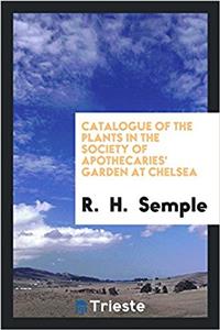 Catalogue of the Plants in the Society of Apothecaries' Garden at Chelsea