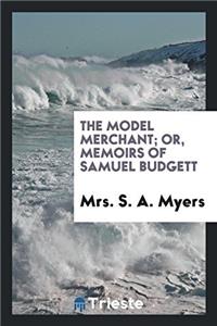 The model merchant; or, Memoirs of Samuel Budgett