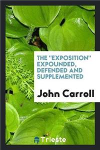 Exposition Expounded, Defended and Supplemented