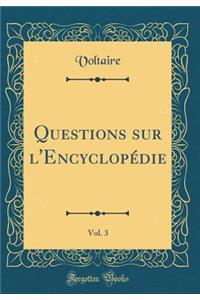 Questions sur l'Encyclopédie, Vol. 3 (Classic Reprint)