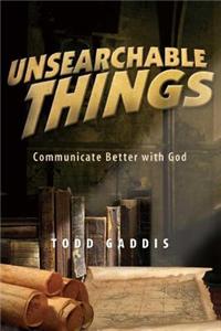 Unsearchable Things: Communicate Better with God