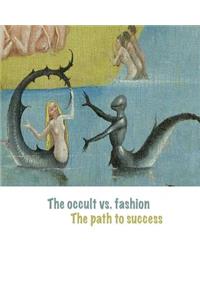 The Occult vs. Fashion, the Path to Success