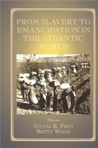 From Slavery to Emancipation in the Atlantic World