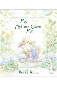 My Mother Gave Me . . .