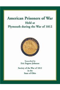 American Prisoners of War Held at Plymouth During the War of 1812