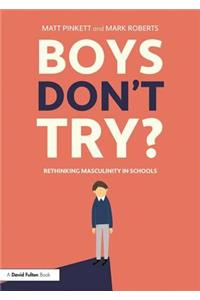 Boys Don't Try? Rethinking Masculinity in Schools