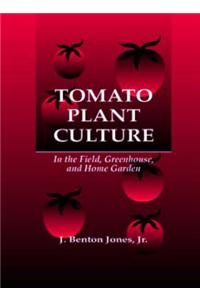 Tomato Plant Culture: In the Field, Greenhouse, and Home Garden