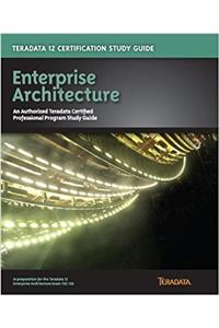 Teradata 12 Certification Study Guide - Enterprise Architecture