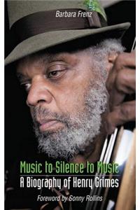 Music to Silence to Music: A Biography of Henry Grimes