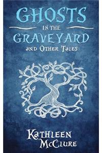 Ghosts in the Graveyard and Other Tales