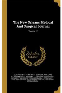 The New Orleans Medical And Surgical Journal; Volume 12