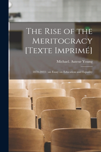 Rise of the Meritocracy [Texte Imprimé]