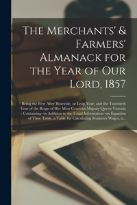 The Merchants' & Farmers' Almanack for the Year of Our Lord, 1857 [microform]