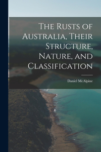 Rusts of Australia, Their Structure, Nature, and Classification