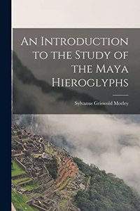 Introduction to the Study of the Maya Hieroglyphs