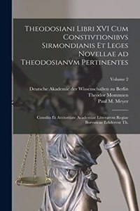 Theodosiani libri XVI cum Constivtionibvs Sirmondianis et Leges novellae ad Theodosianvm pertinentes