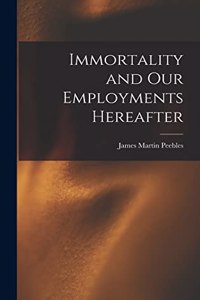 Immortality and Our Employments Hereafter