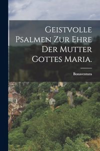 Geistvolle Psalmen zur Ehre der Mutter Gottes Maria.