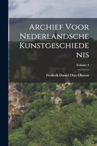 Archief Voor Nederlandsche Kunstgeschiedenis; Volume 4