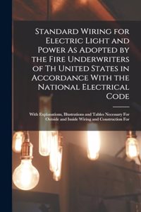 Standard Wiring for Electric Light and Power As Adopted by the Fire Underwriters of Th United States in Accordance With the National Electrical Code