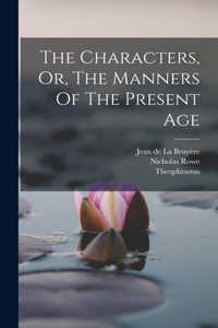 Characters, Or, The Manners Of The Present Age