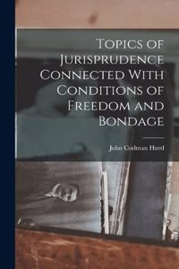 Topics of Jurisprudence Connected With Conditions of Freedom and Bondage