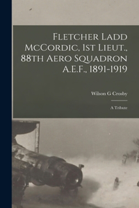 Fletcher Ladd McCordic, 1st Lieut., 88th Aero Squadron A.E.F., 1891-1919