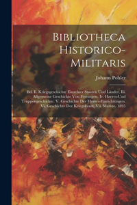 Bibliotheca Historico-militaris: Bd. Ii. Kriegsgeschichte Einzelner Staaten Und Länder. Iii. Allgemeine Geschichte Von Festungen. Iv. Heeres-und Truppengeschichte. V. Geschichte Der