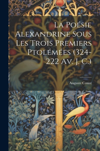 Poésie Alexandrine Sous Les Trois Premiers Ptolémées (324-222 Av. J. C.)