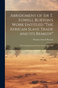 Abridgment of Sir T. Fowell Buxton's Work Entitled 