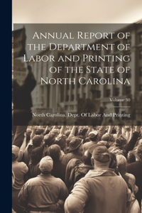 Annual Report of the Department of Labor and Printing of the State of North Carolina; Volume 30