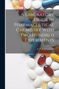 Laboratory Guide In Pharmaceutical Chemistry With Two Hundred Experiments