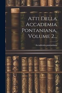 Atti Della Accademia Pontaniana, Volume 2...