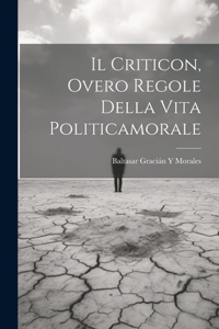 Il Criticon, Overo Regole Della Vita Politicamorale