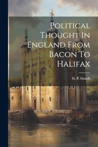 Political Thought In England From Bacon To Halifax