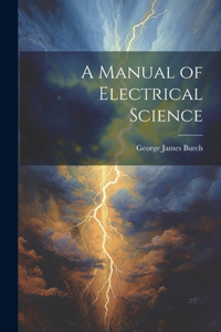 Manual of Electrical Science