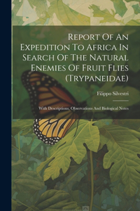 Report Of An Expedition To Africa In Search Of The Natural Enemies Of Fruit Flies (trypaneidae)
