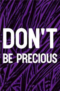 Don't Be Precious