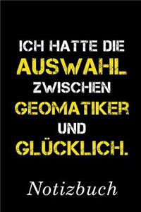 Ich Hatte Die Auswahl Zwischen Geomatiker Und Glücklich Notizbuch