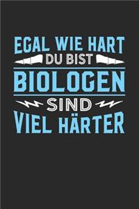 Egal wie hart du bist Biologen sind viel härter