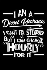 I Am a Diesel Mechanic I Can't Fix Stupid But I Can Charge Hourly For It