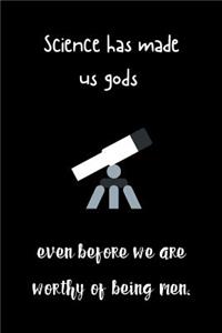 Science has made us gods even before we are worthy of being men