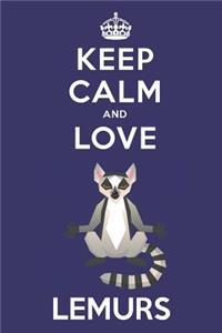 Keep Calm And Love Lemurs