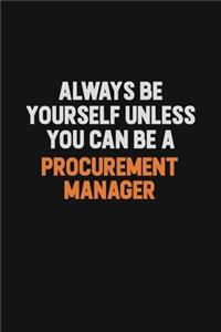 Always Be Yourself Unless You Can Be A Procurement Manager
